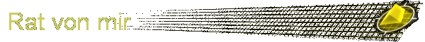 Rat von mir